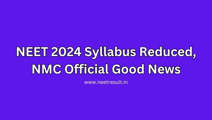 NEET 2024 Syllabus Reduced, NMC Official Good News