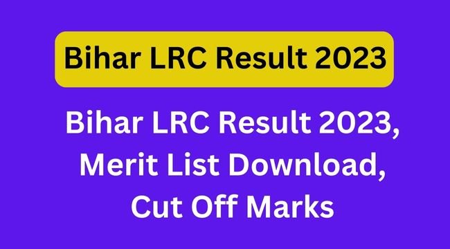 Bihar LRC Result 2023, Merit List Download, Cut Off Marks