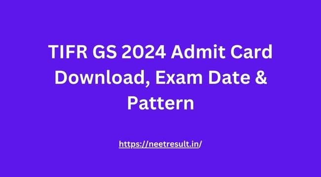 TIFR GS 2024 Admit Card Download, Exam Date & Pattern