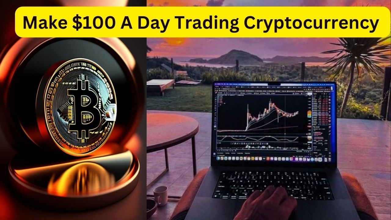 Make $100 A Day Trading Cryptocurrency