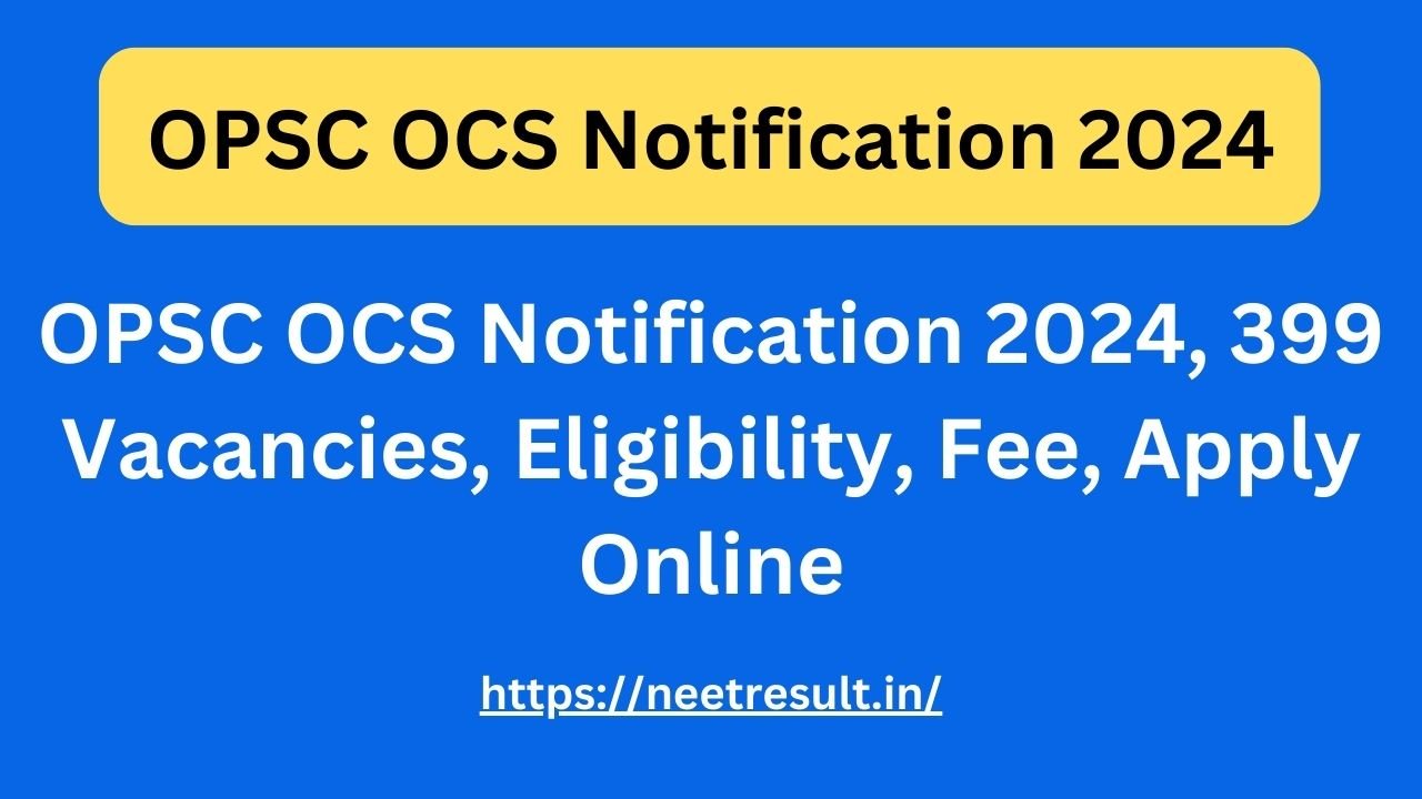 OPSC OCS Notification 2024, 399 Vacancies, Eligibility, Fee,